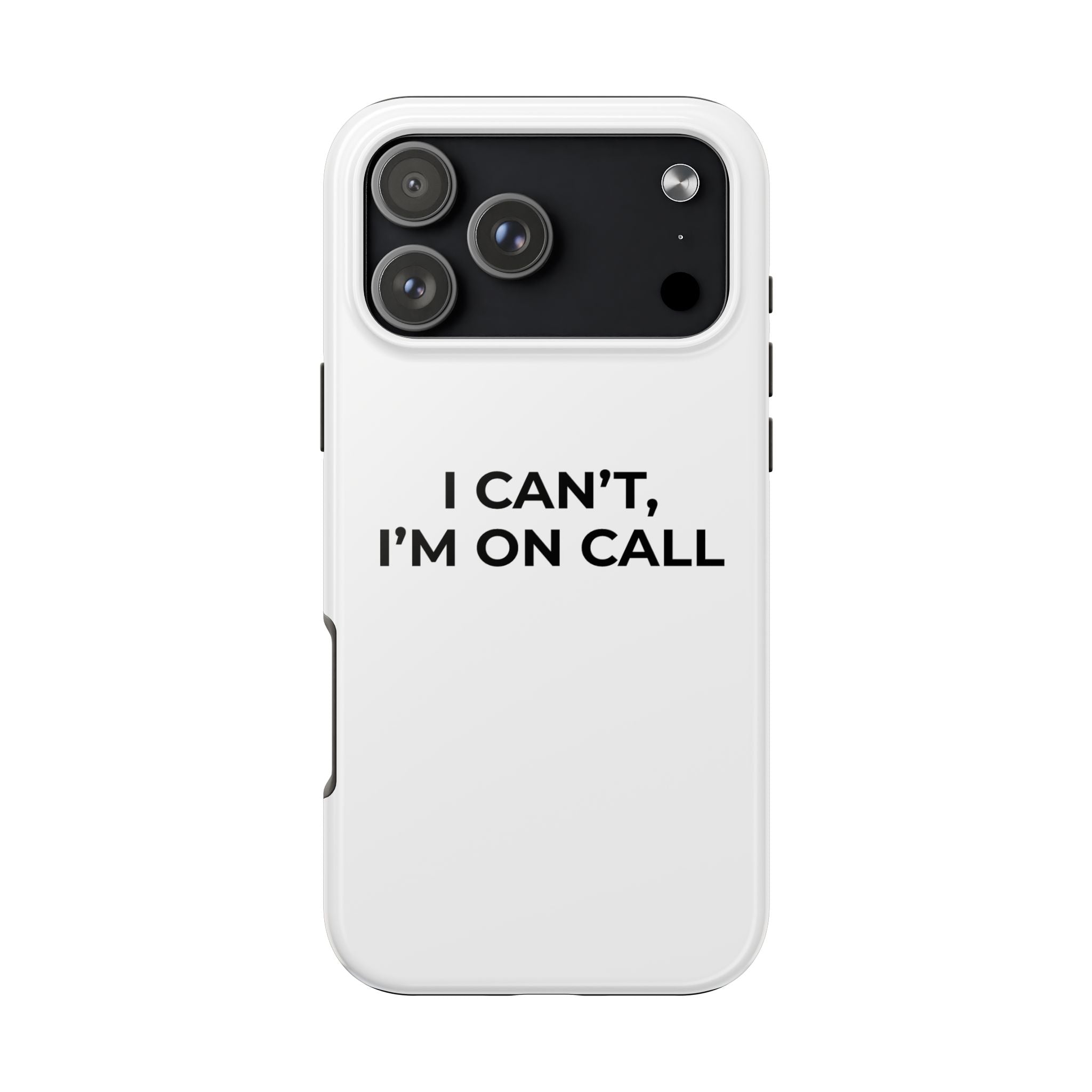 I CAN’T, I’M ON CALL: Phone Case