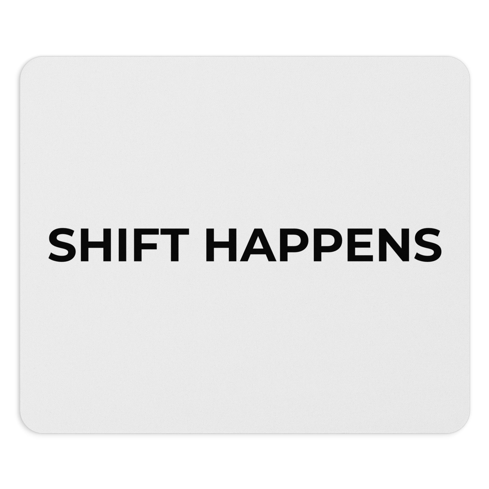SHIFT HAPPENS: Mouse Pad (Round or Rectangle)
