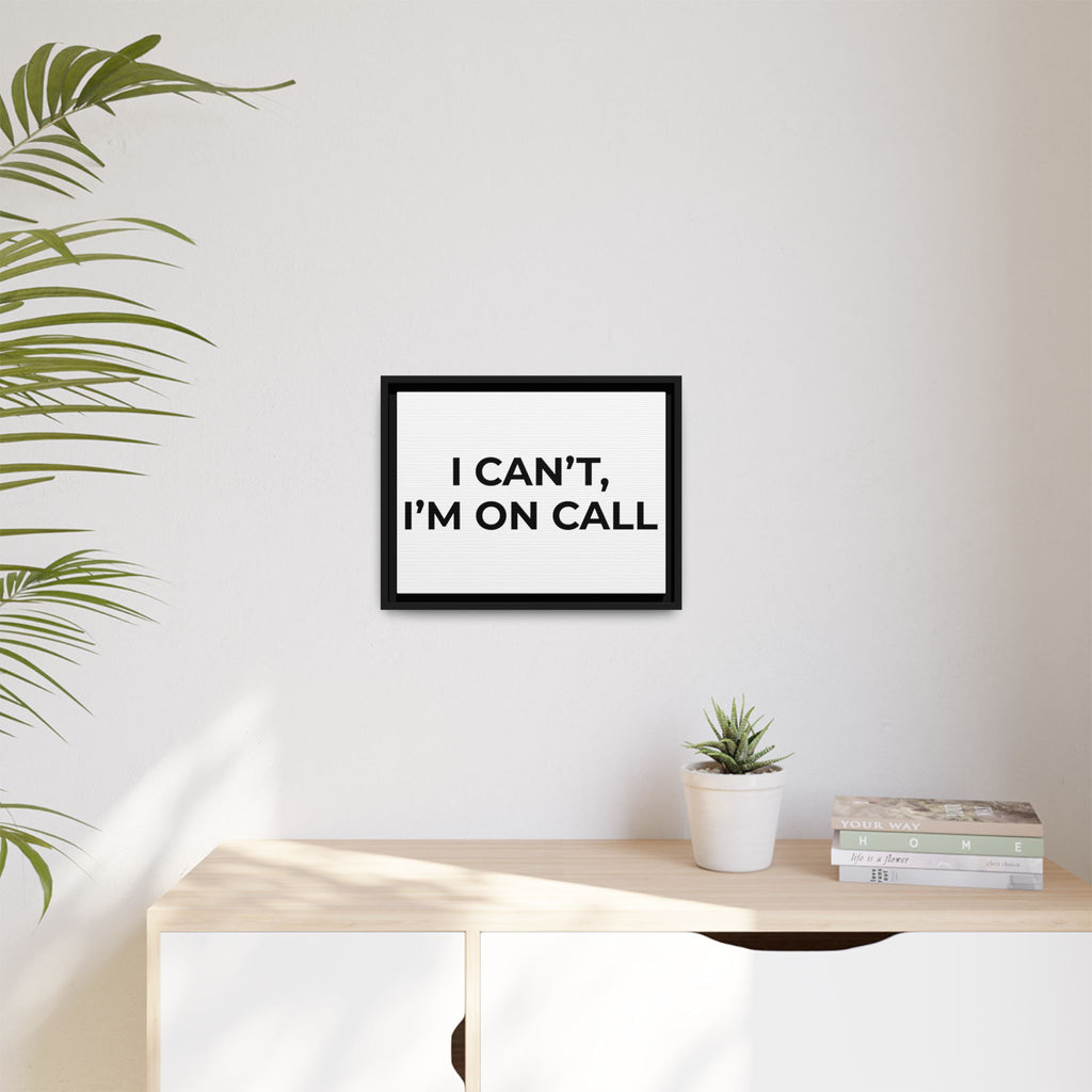 I CAN’T, I’M ON CALL: Framed Canvas – Modern Minimal Wall Decor