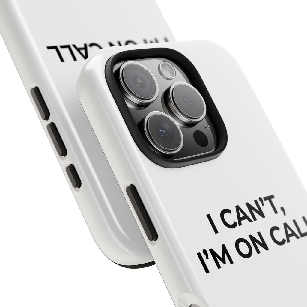 I CAN’T, I’M ON CALL: Phone Case