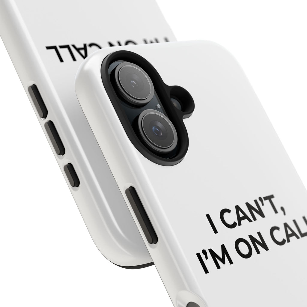 I CAN’T, I’M ON CALL: Phone Case