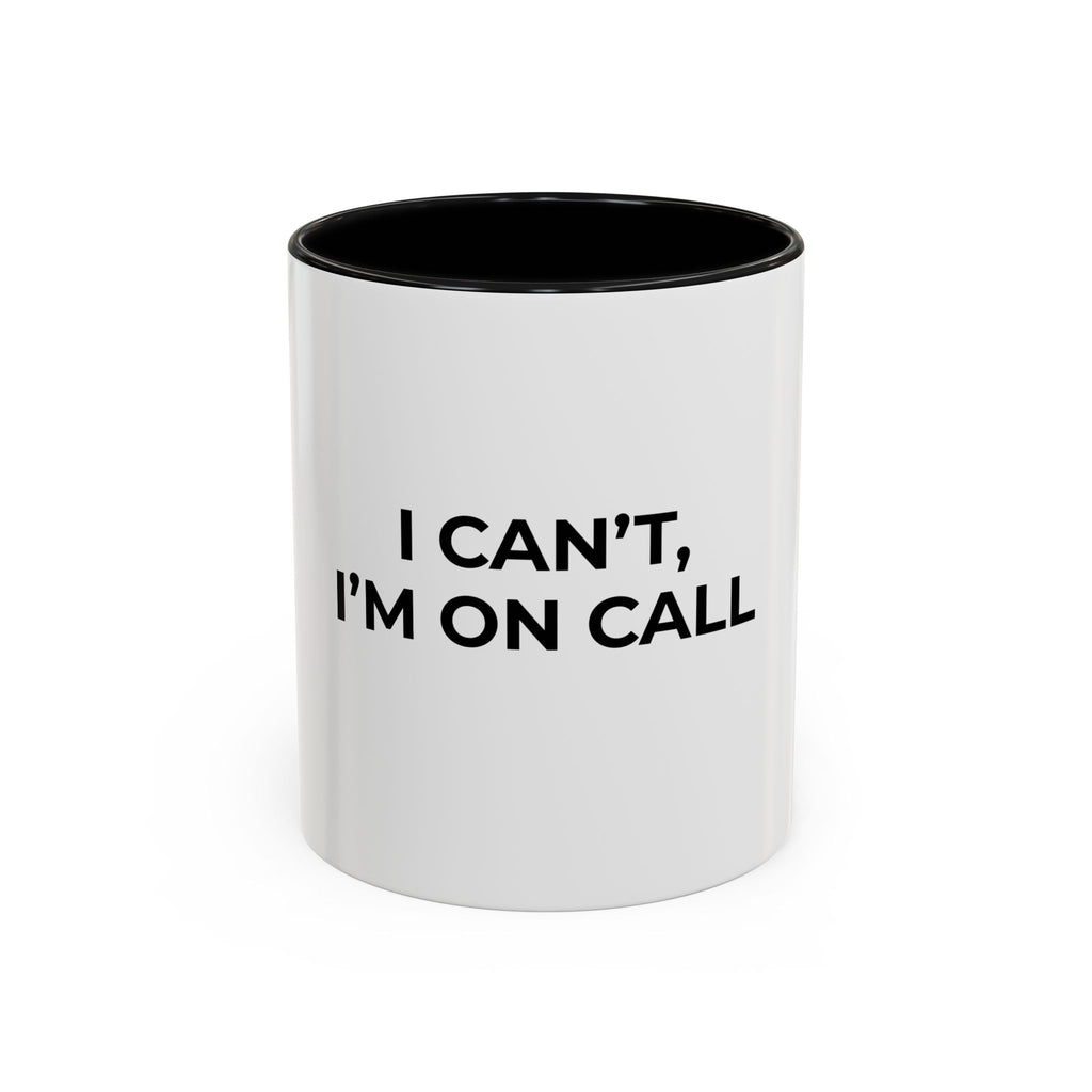 I CAN’T, I’M ON CALL: Coffee Mug (11/15oz)