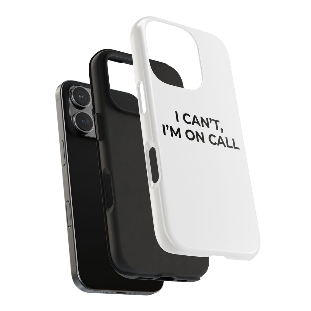 I CAN’T, I’M ON CALL: Phone Case
