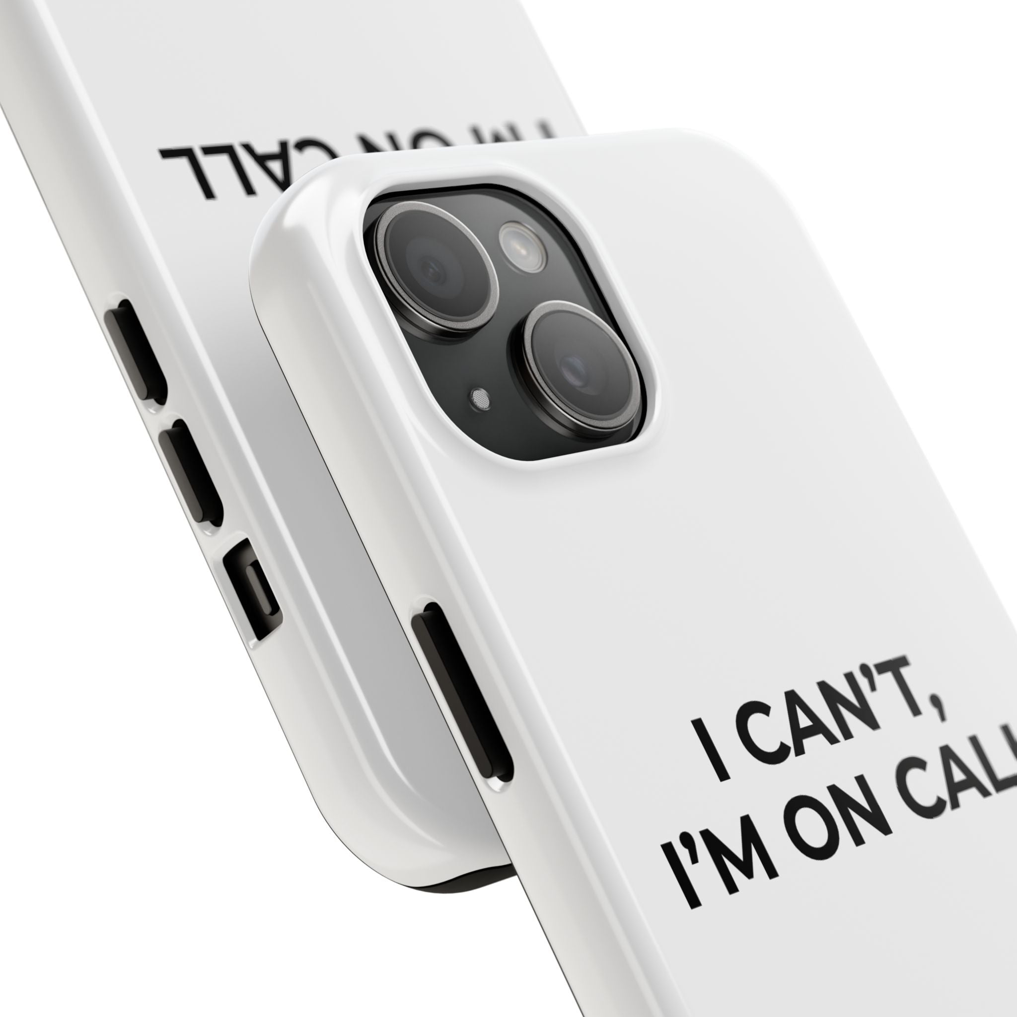 I CAN’T, I’M ON CALL: Phone Case