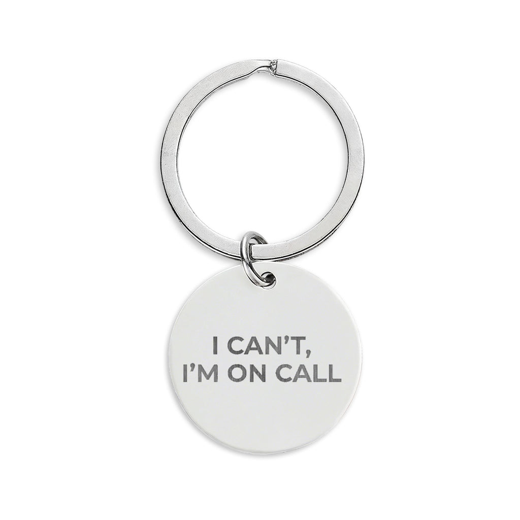 I CAN’T, I’M ON CALL: Engraved Keychain