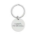 I CAN’T, I’M ON CALL: Engraved Keychain
