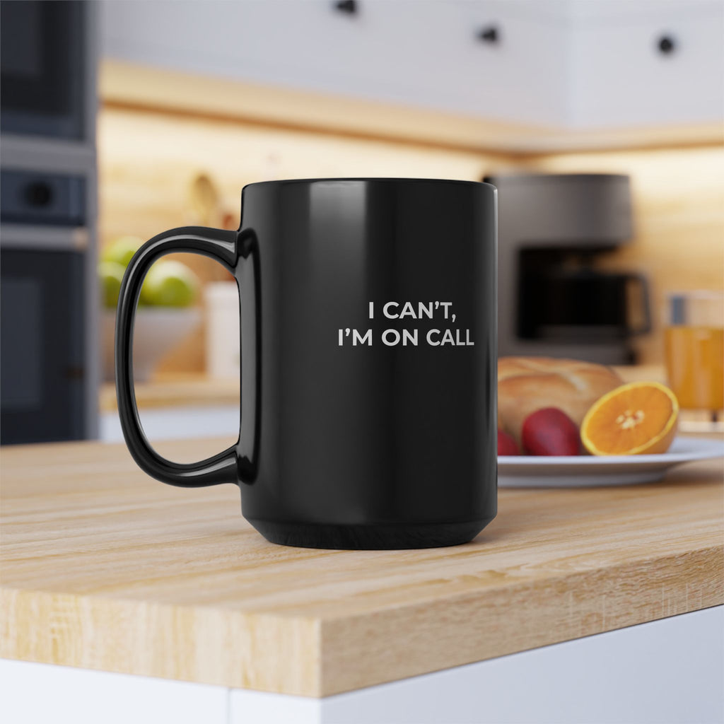 I CAN’T, I’M ON CALL: Black Ceramic Mug Coffee Cup (11oz, 15oz)