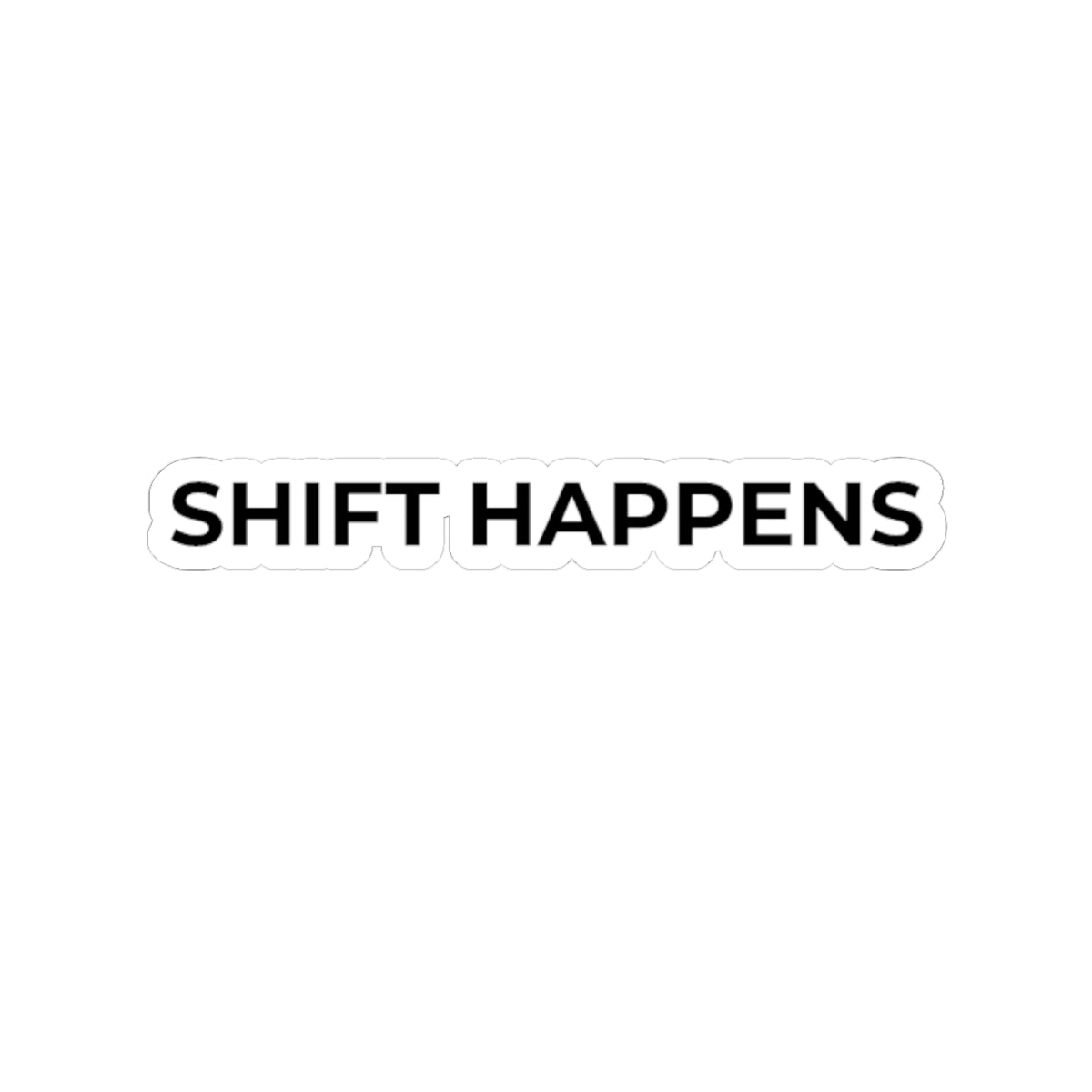 SHIFT HAPPENS: Glossy Kiss-Cut Vinyl Sticker