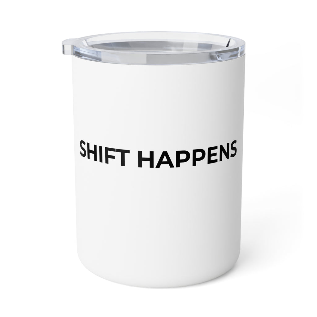 SHIFT HAPPENS: Insulated 10oz Coffee Mug (Stainless Steel)
