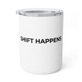 SHIFT HAPPENS: Insulated 10oz Coffee Mug (Stainless Steel)
