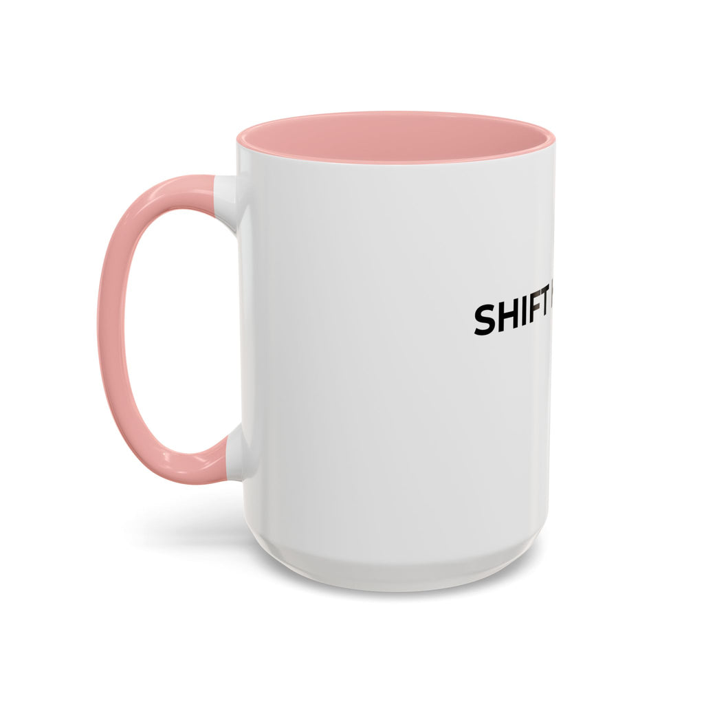 SHIFT HAPPENS: Coffee Mug (11/15oz)