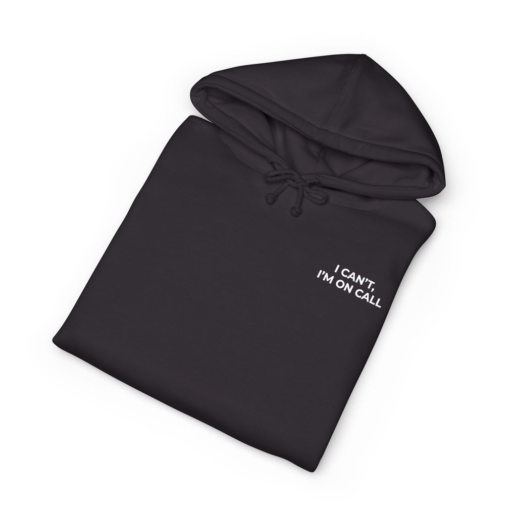I CAN’T, I’M ON CALL: Minimal Left Chest Hoodie (Heavyweight Fleece)