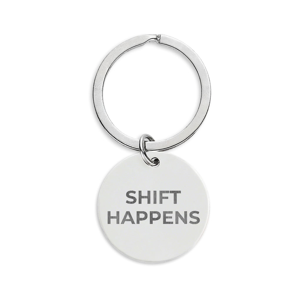 SHIFT HAPPENS: Engraved Keychain