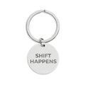 SHIFT HAPPENS: Engraved Keychain