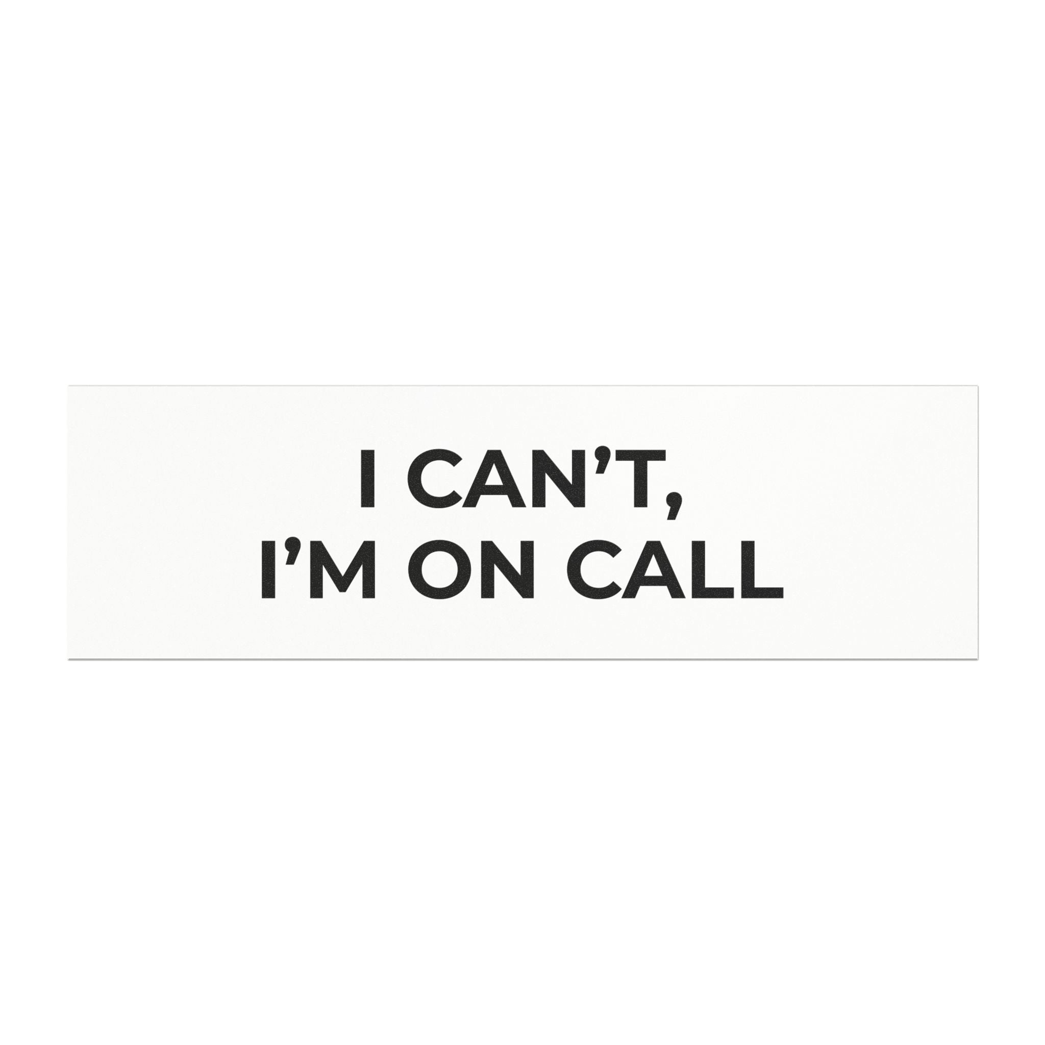 I CAN’T, I’M ON CALL: Weatherproof Car Magnet (Matte, 3 Sizes)