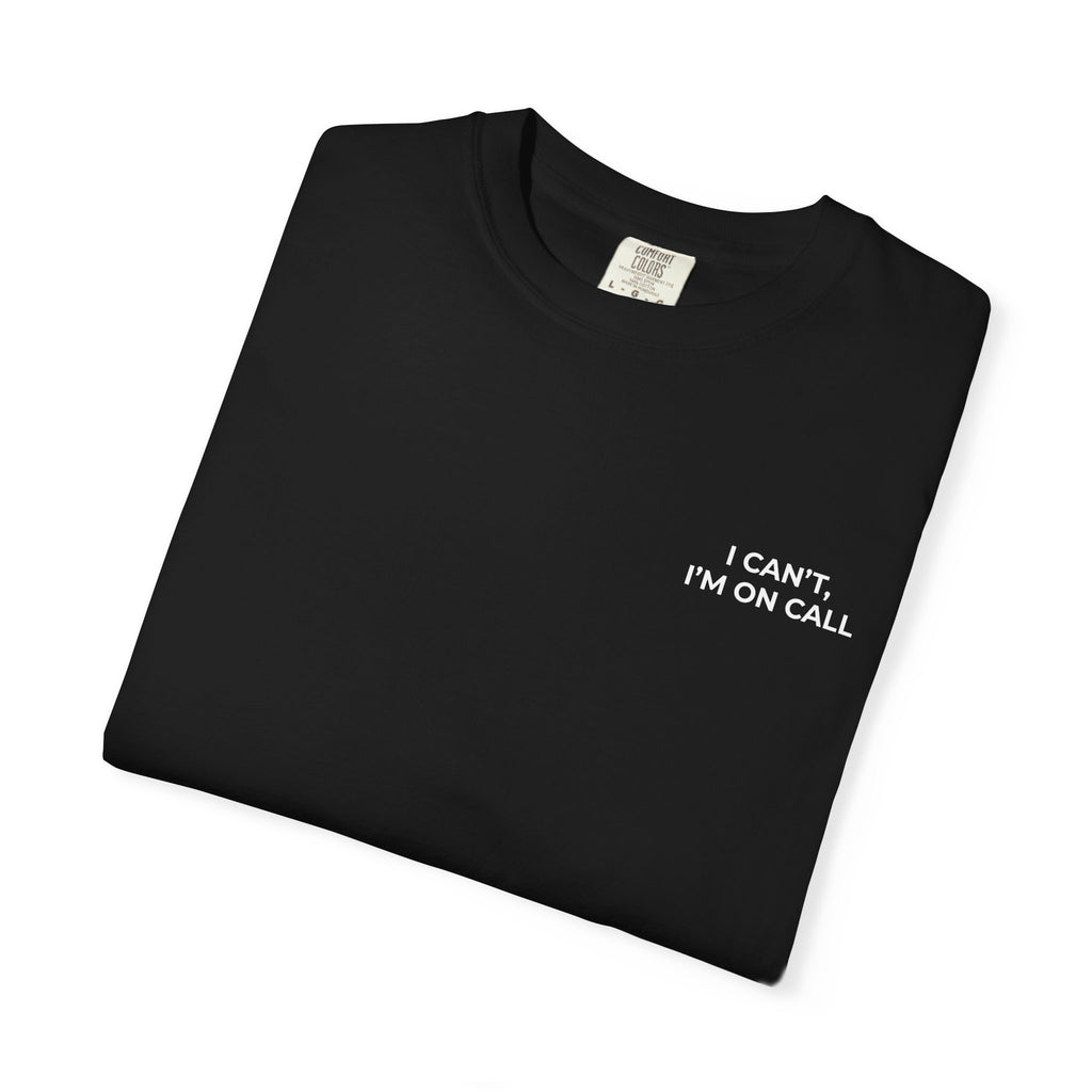 I CAN’T, I’M ON CALL: Left Chest Minimalist Tee