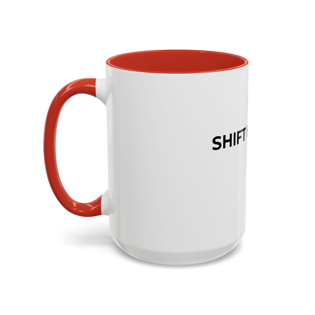 SHIFT HAPPENS: Coffee Mug (11/15oz)