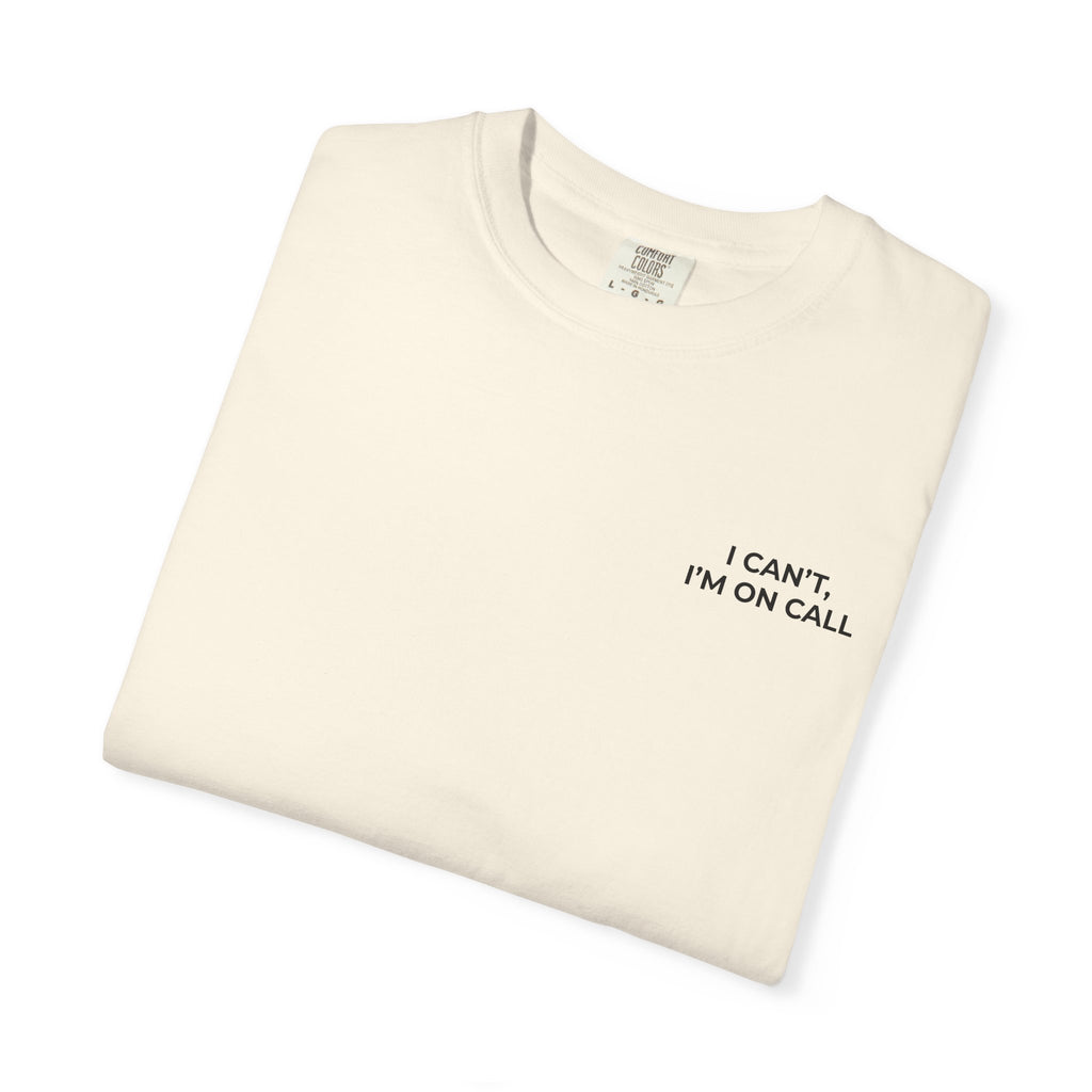 I CAN’T, I’M ON CALL: Left Chest Minimalist Tee