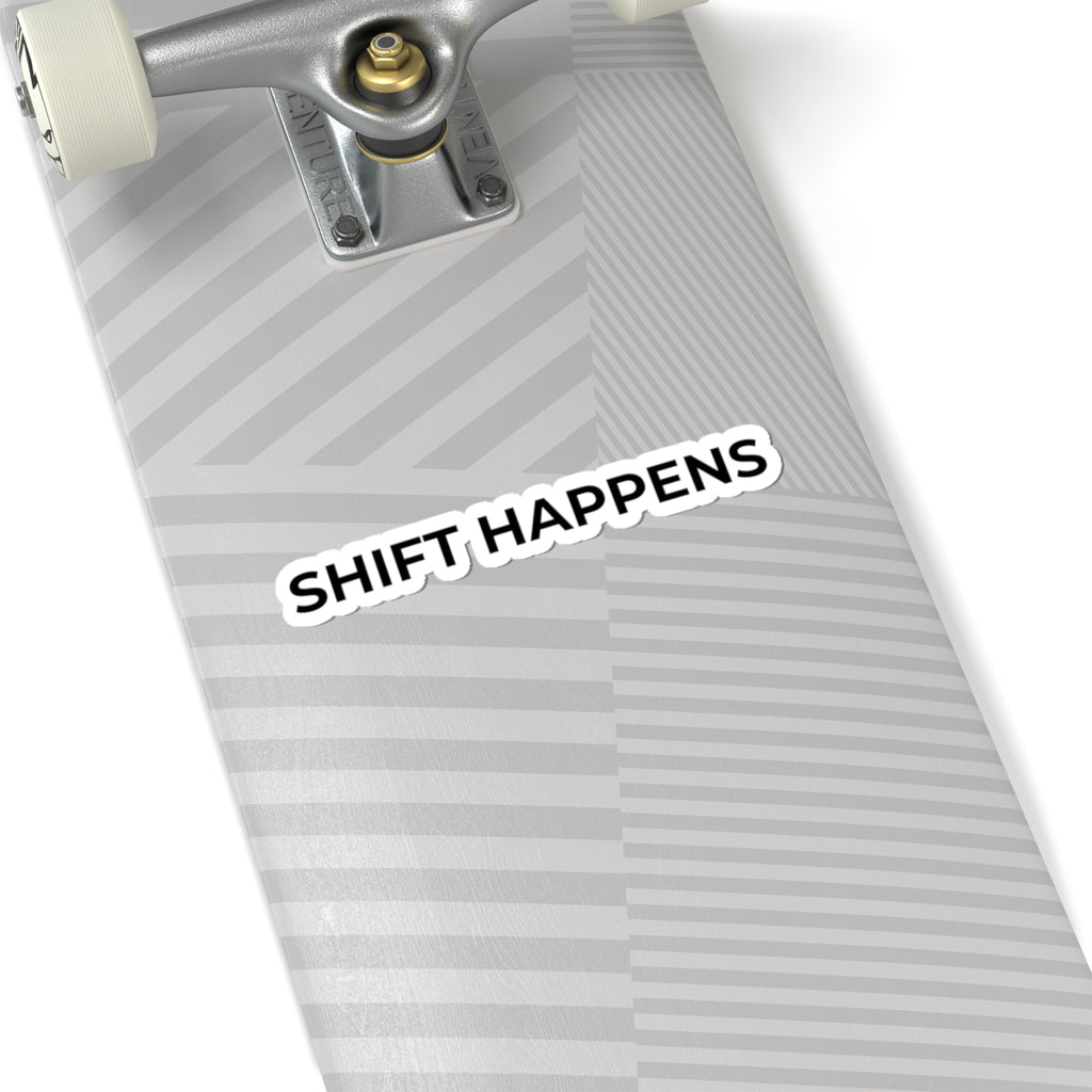 SHIFT HAPPENS: Glossy Kiss-Cut Vinyl Sticker
