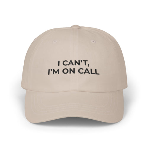 I CAN’T, I’M ON CALL: Embroidered Dad Cap