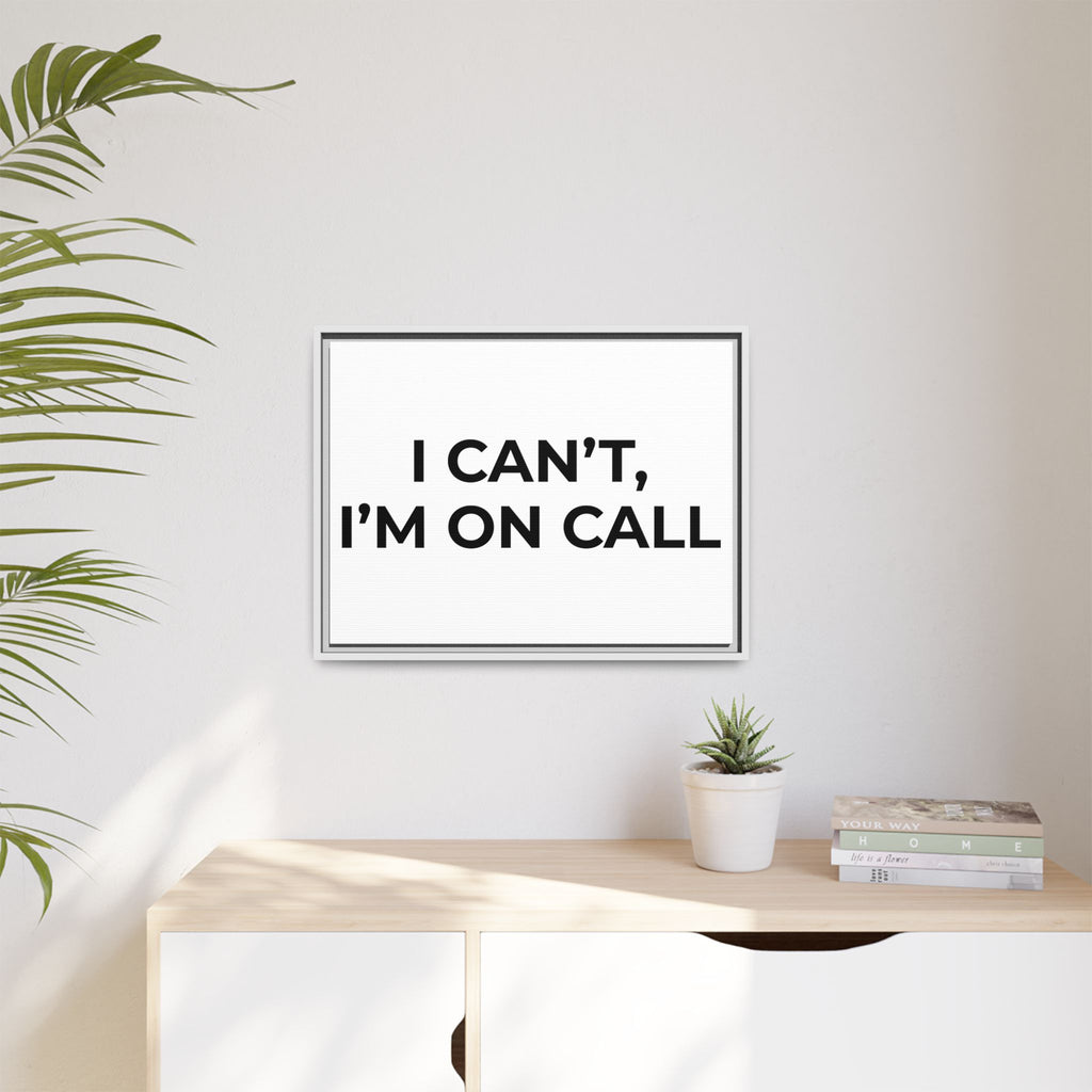 I CAN’T, I’M ON CALL: Framed Canvas – Modern Minimal Wall Decor