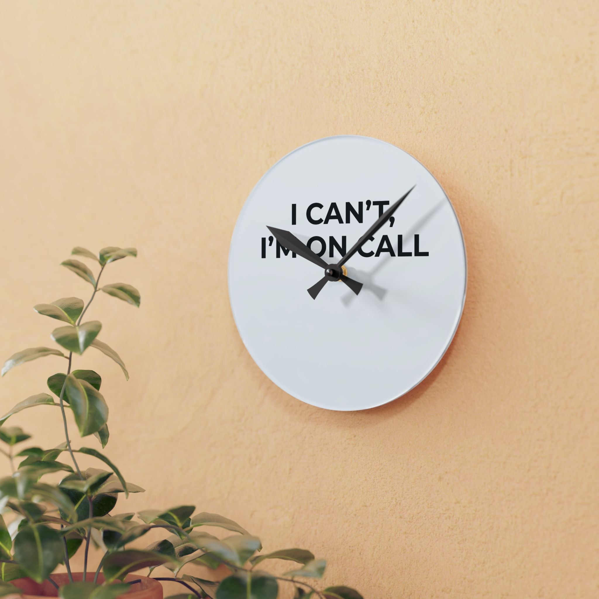 I CAN’T, I’M ON CALL: Acrylic Wall Clock