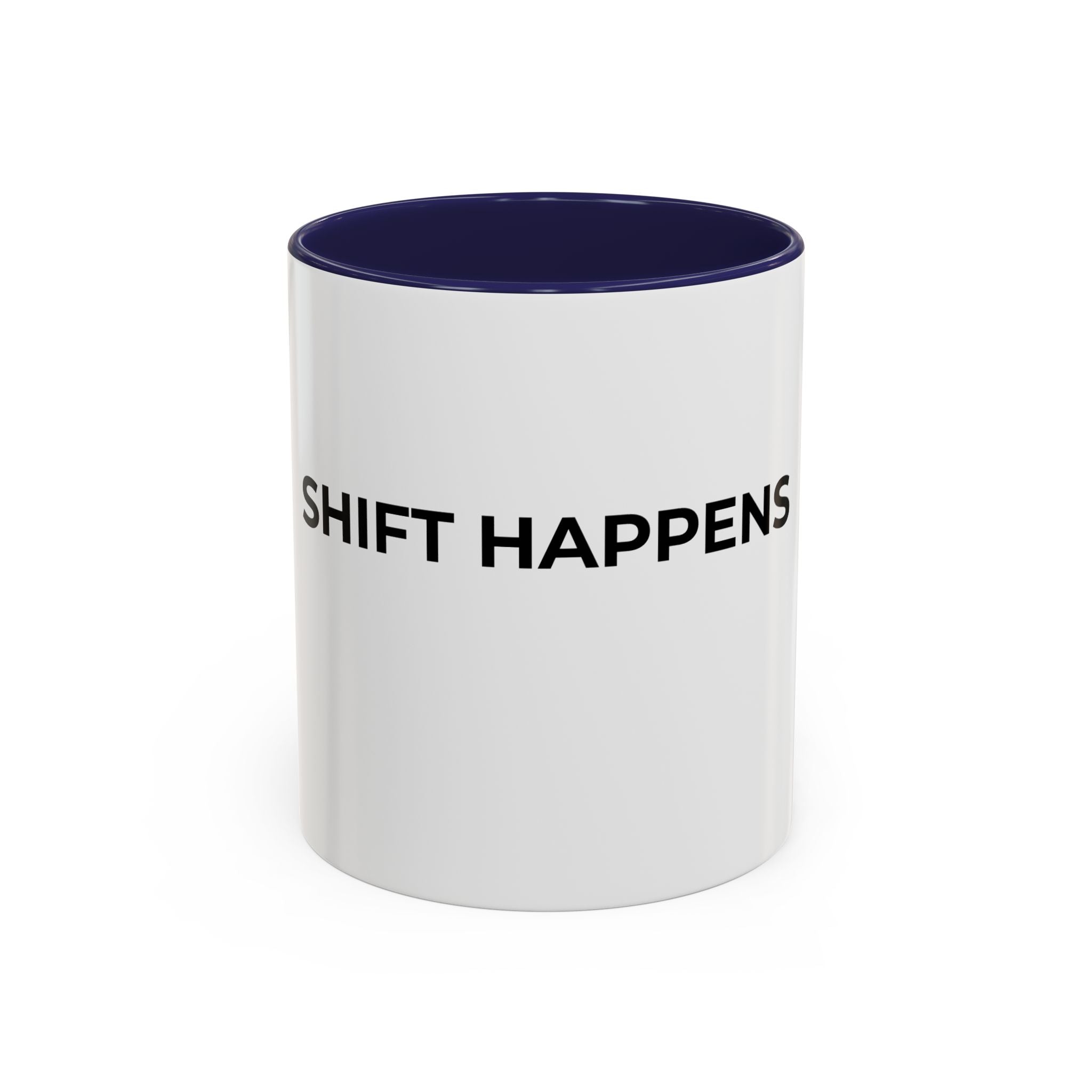 SHIFT HAPPENS: Coffee Mug (11/15oz)