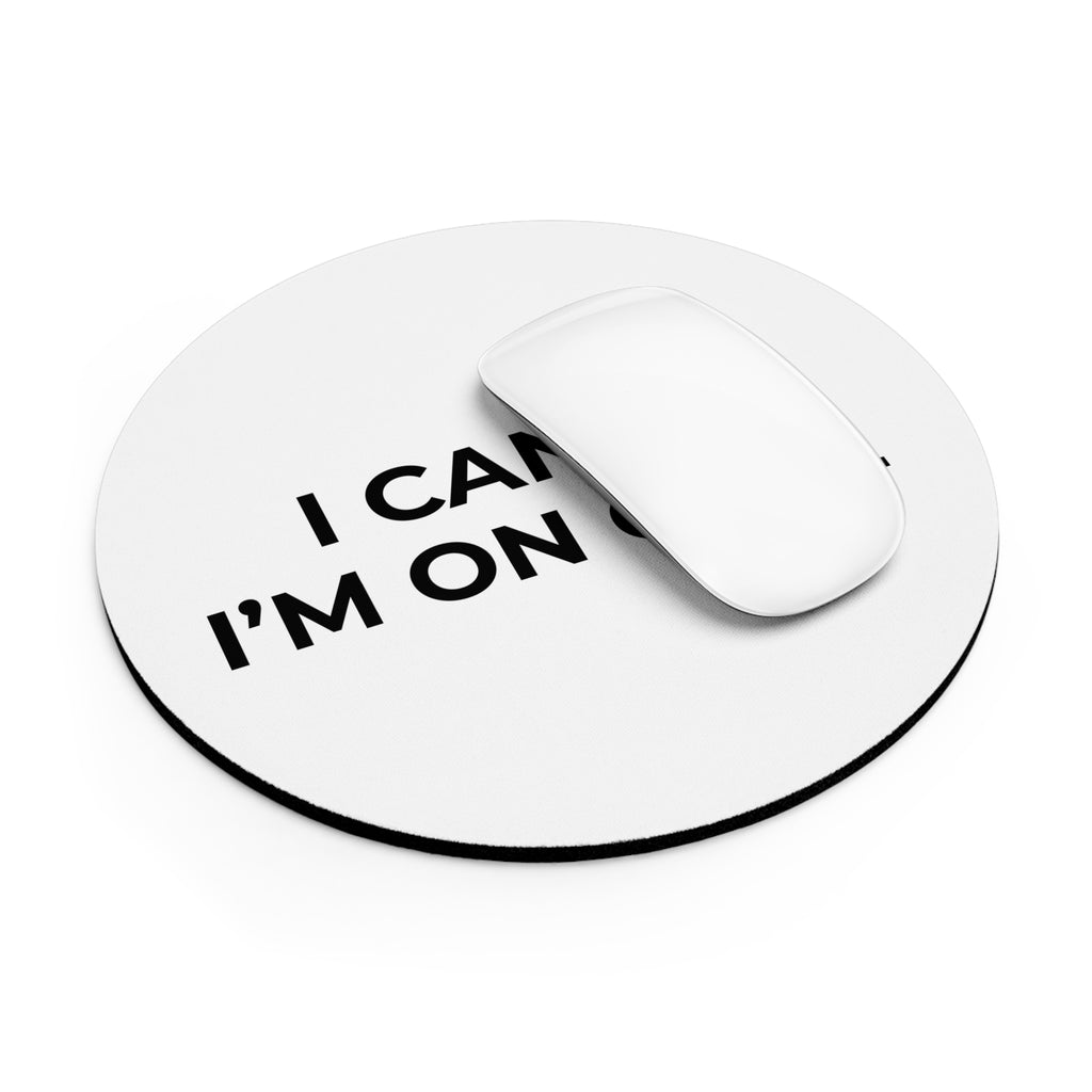 I CAN’T, I’M ON CALL: Mouse Pad (Round or Rectangle)