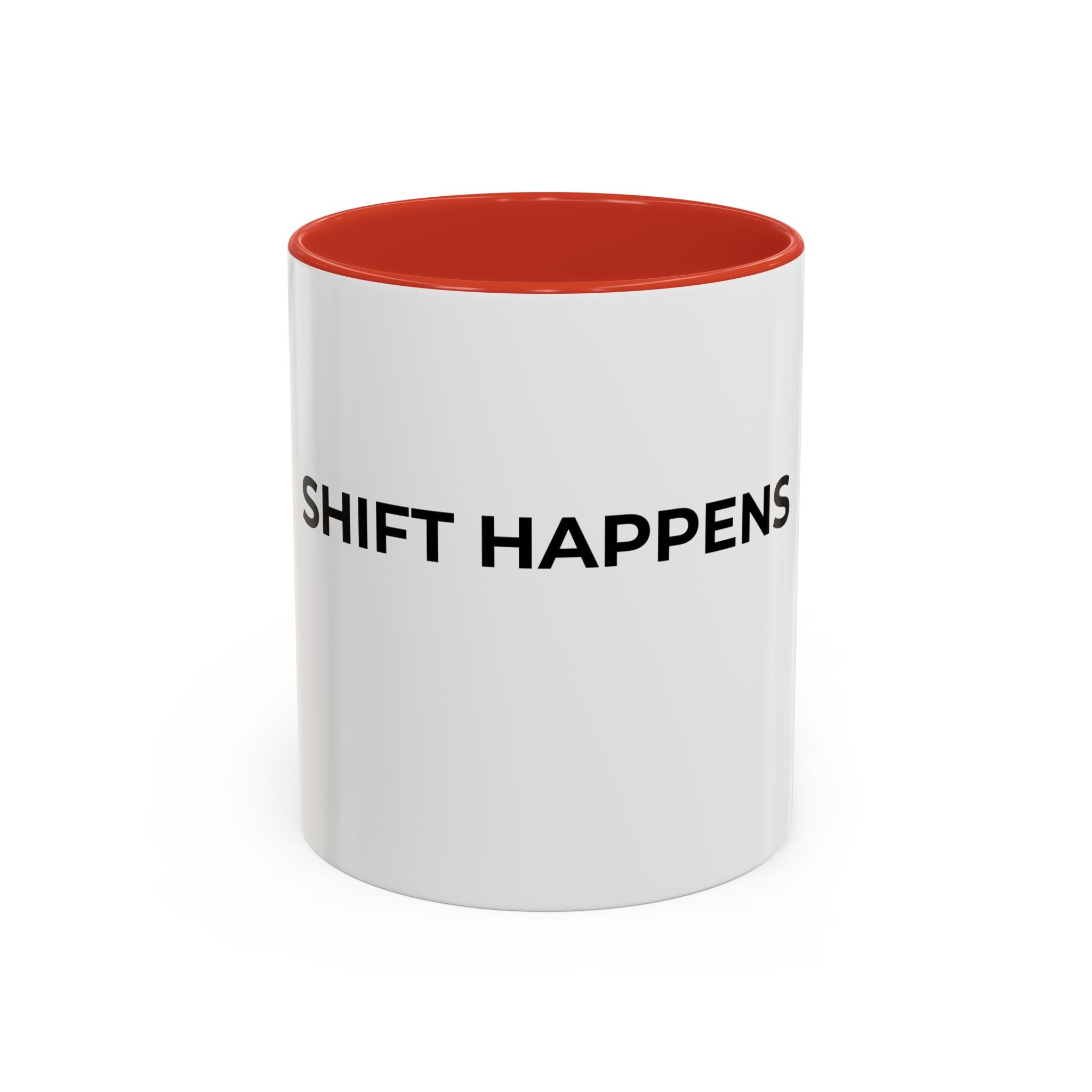 SHIFT HAPPENS: Coffee Mug (11/15oz)