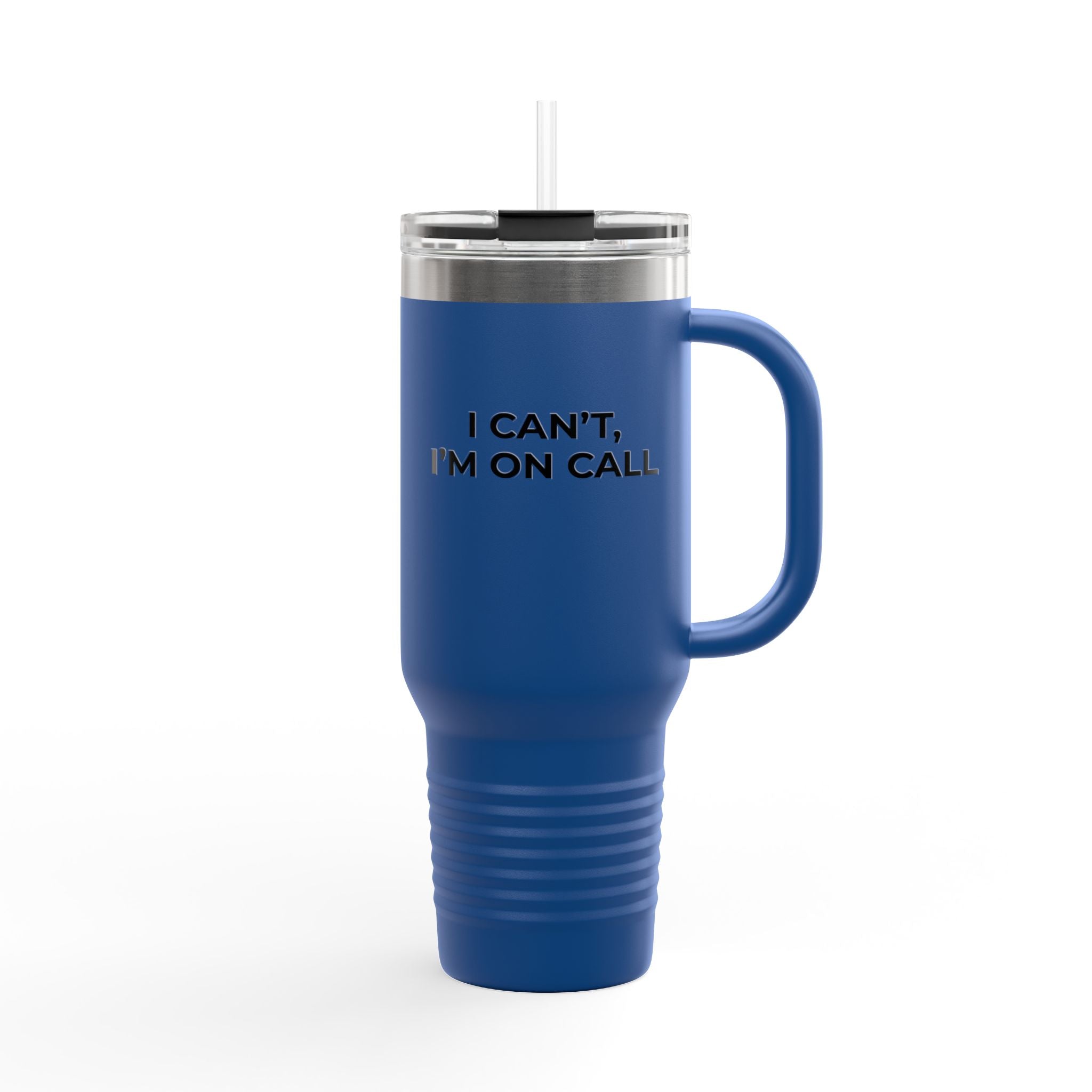 I CAN’T, I’M ON CALL: 40oz Tumbler - Insulated Travel Mug (Handle + Straw)