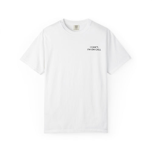 I CAN’T, I’M ON CALL: Left Chest Minimalist Tee