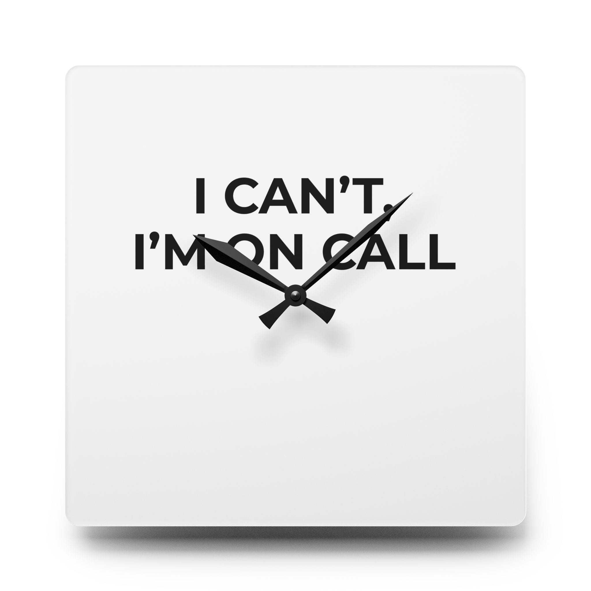 I CAN’T, I’M ON CALL: Acrylic Wall Clock