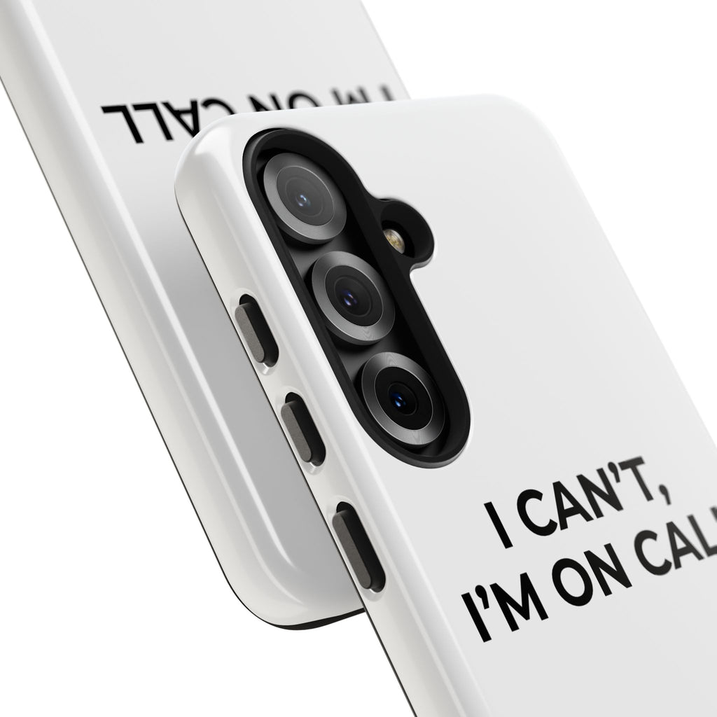 I CAN’T, I’M ON CALL: Phone Case