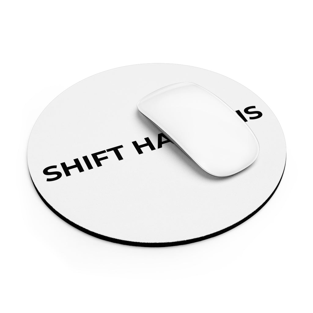 SHIFT HAPPENS: Mouse Pad (Round or Rectangle)