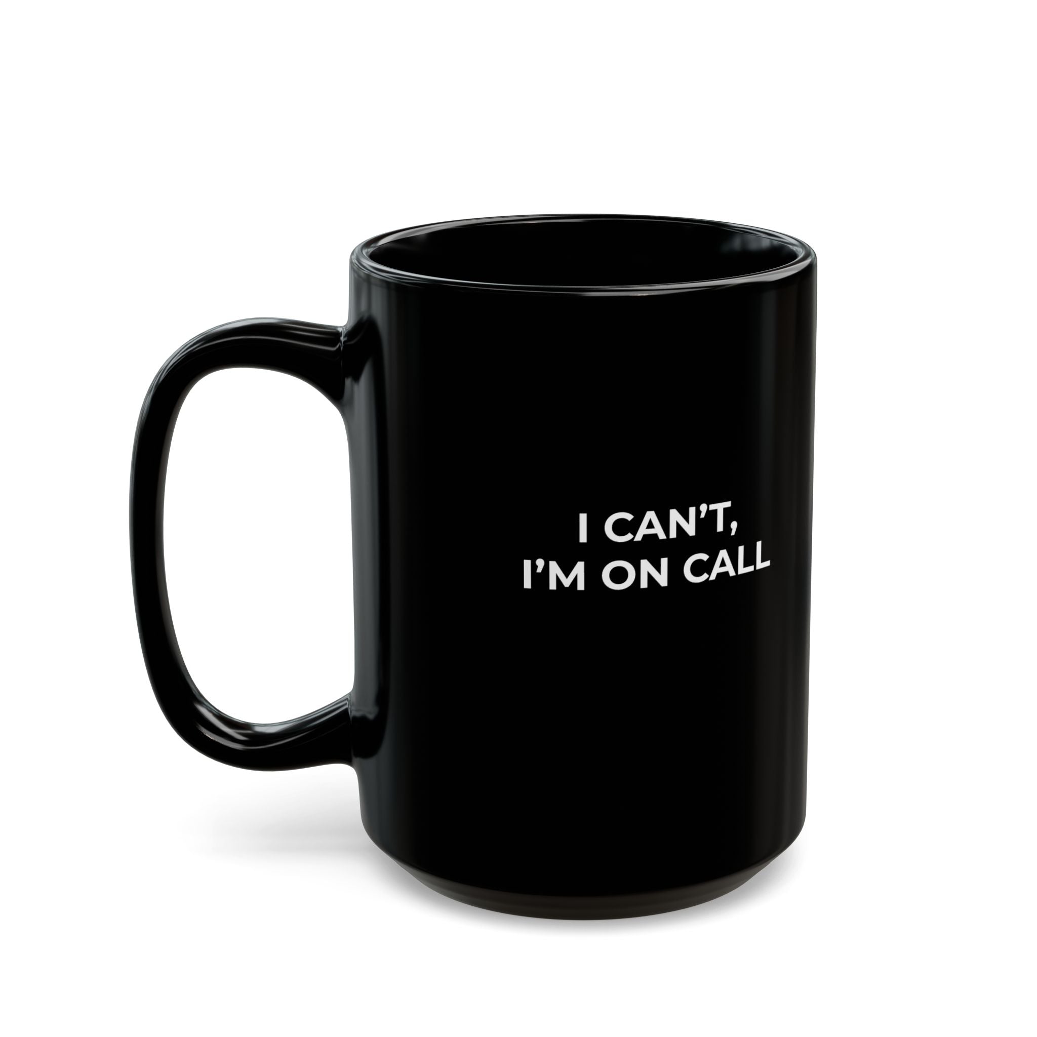 I CAN’T, I’M ON CALL: Black Ceramic Mug Coffee Cup (11oz, 15oz)