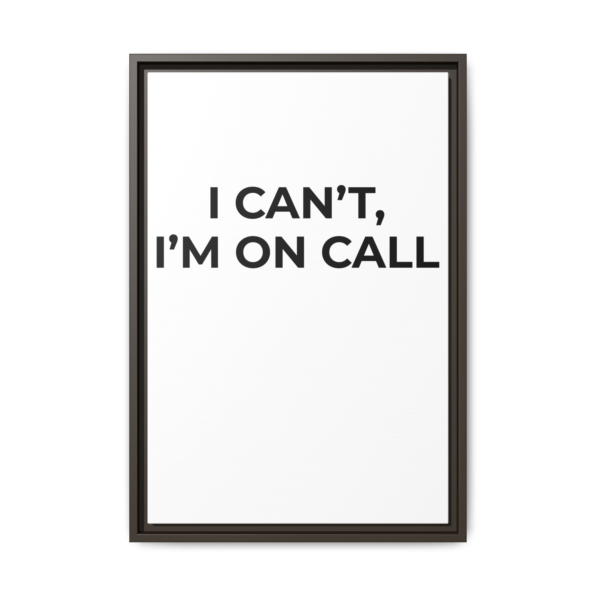 I CAN’T, I’M ON CALL: Framed Canvas – Modern Minimal Wall Decor