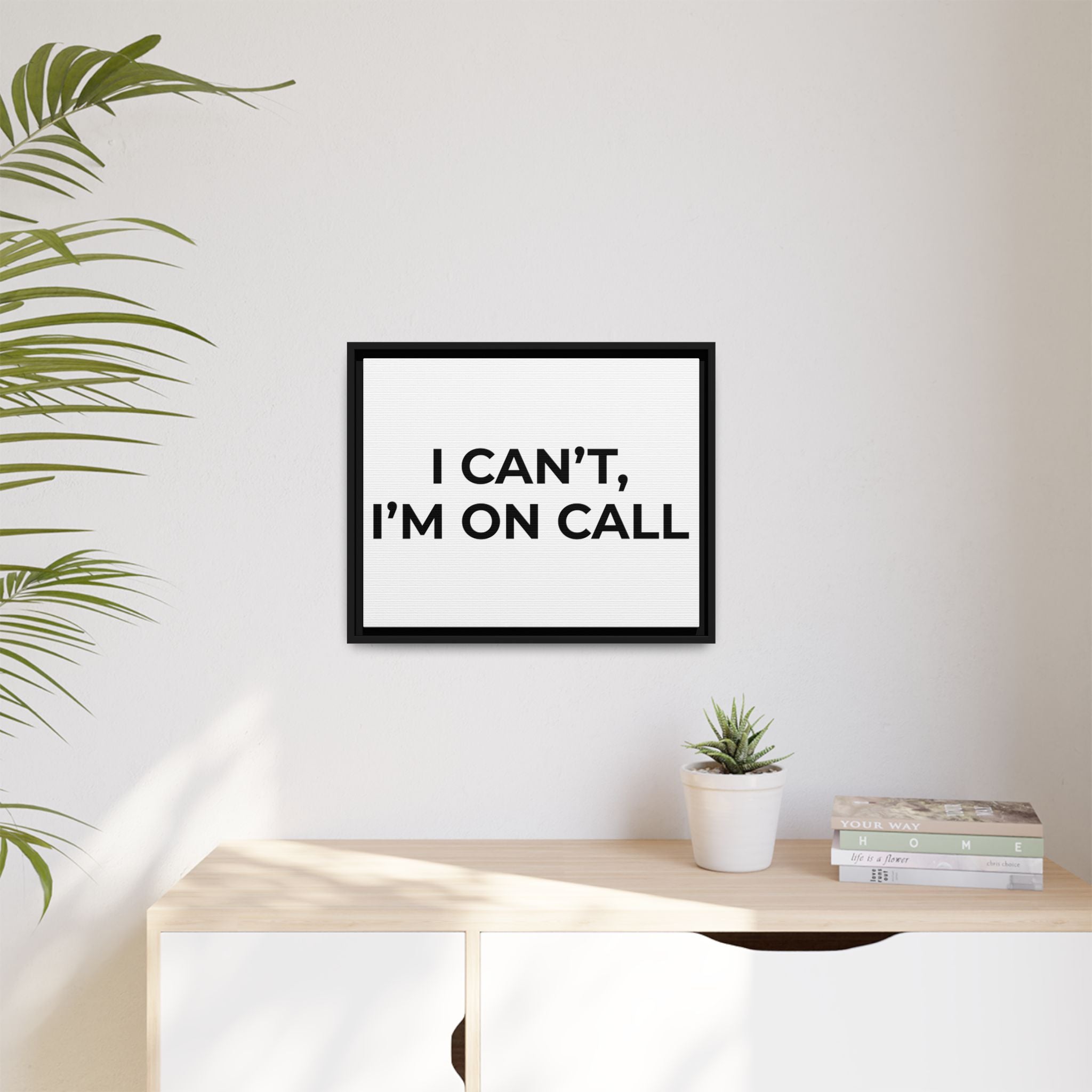 I CAN’T, I’M ON CALL: Framed Canvas – Modern Minimal Wall Decor