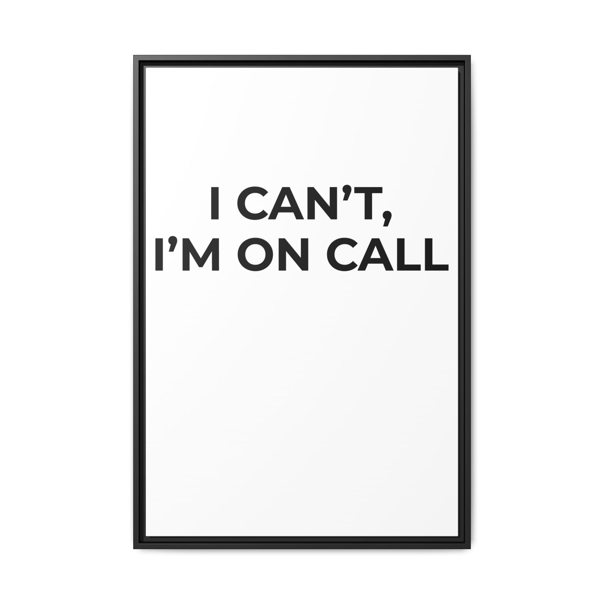 I CAN’T, I’M ON CALL: Framed Canvas – Modern Minimal Wall Decor