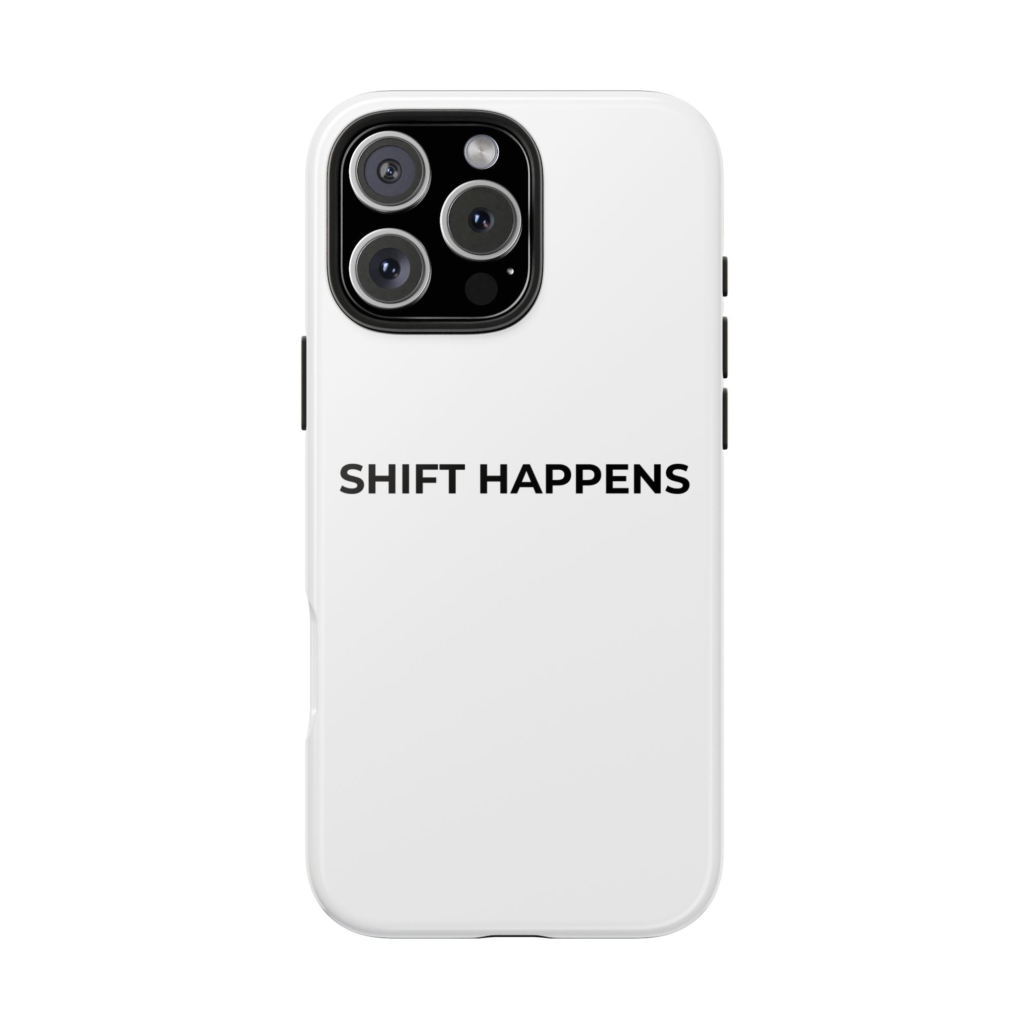 SHIFT HAPPENS: Phone Case