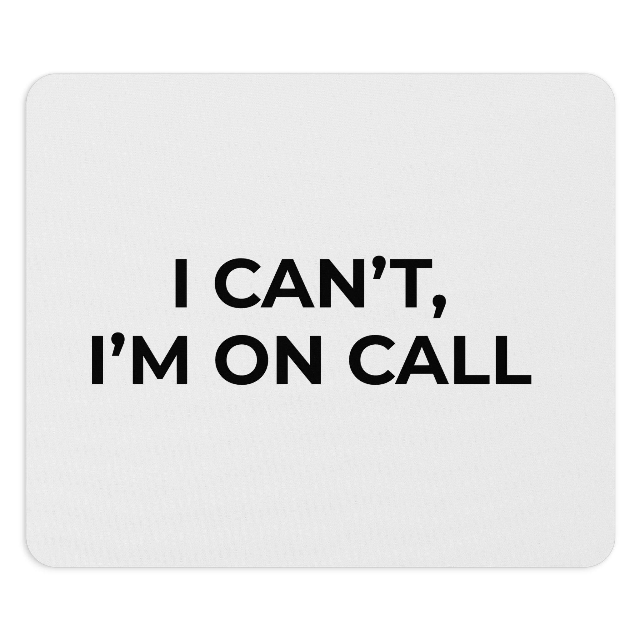 I CAN’T, I’M ON CALL: Mouse Pad (Round or Rectangle)