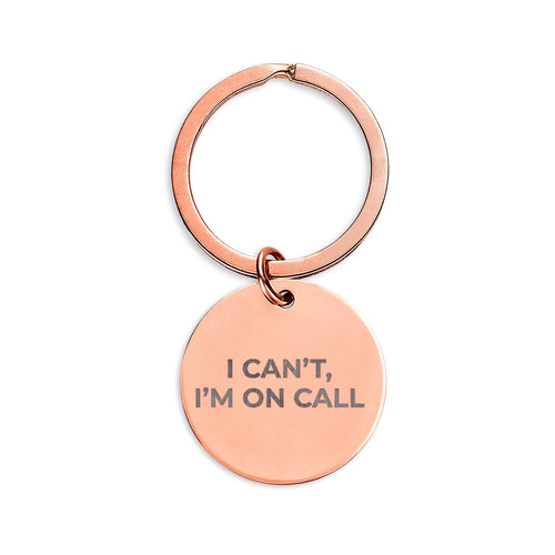 I CAN’T, I’M ON CALL: Engraved Keychain