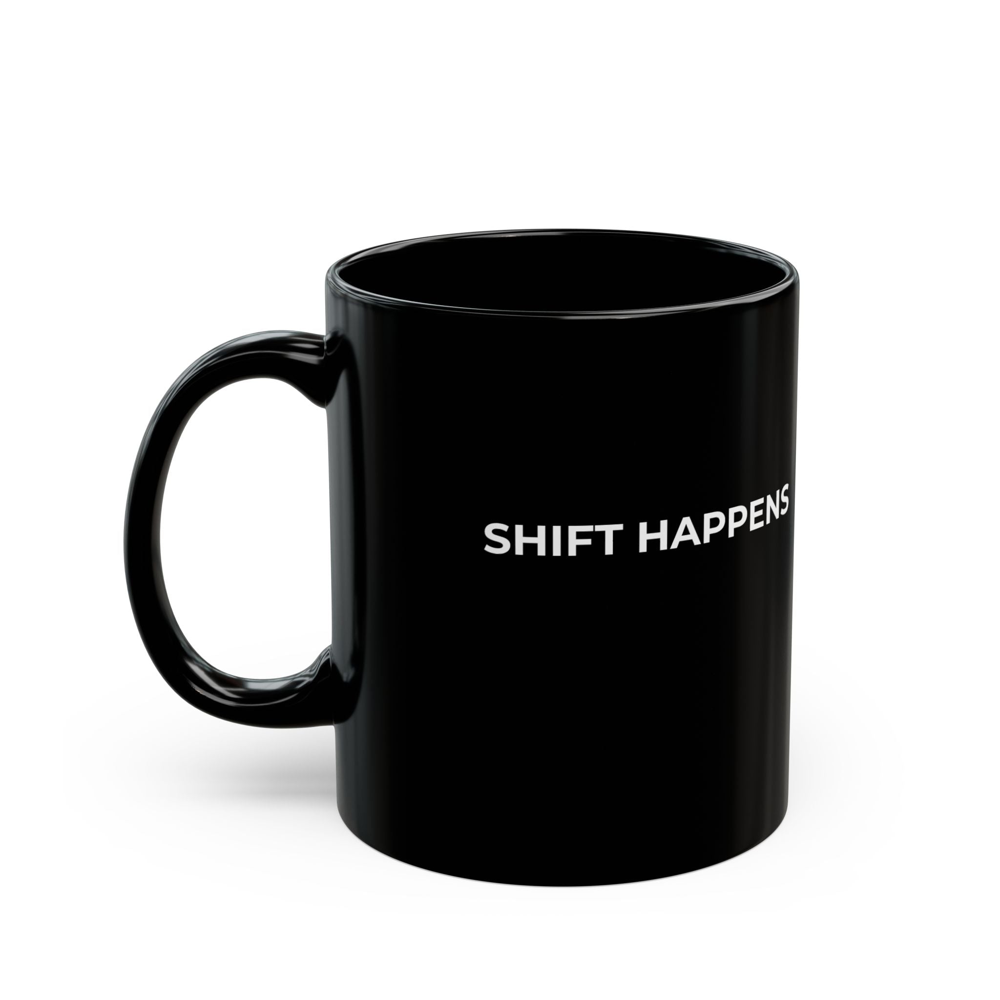 SHIFT HAPPENS: Black Ceramic Mug Coffee Cup (11oz, 15oz)