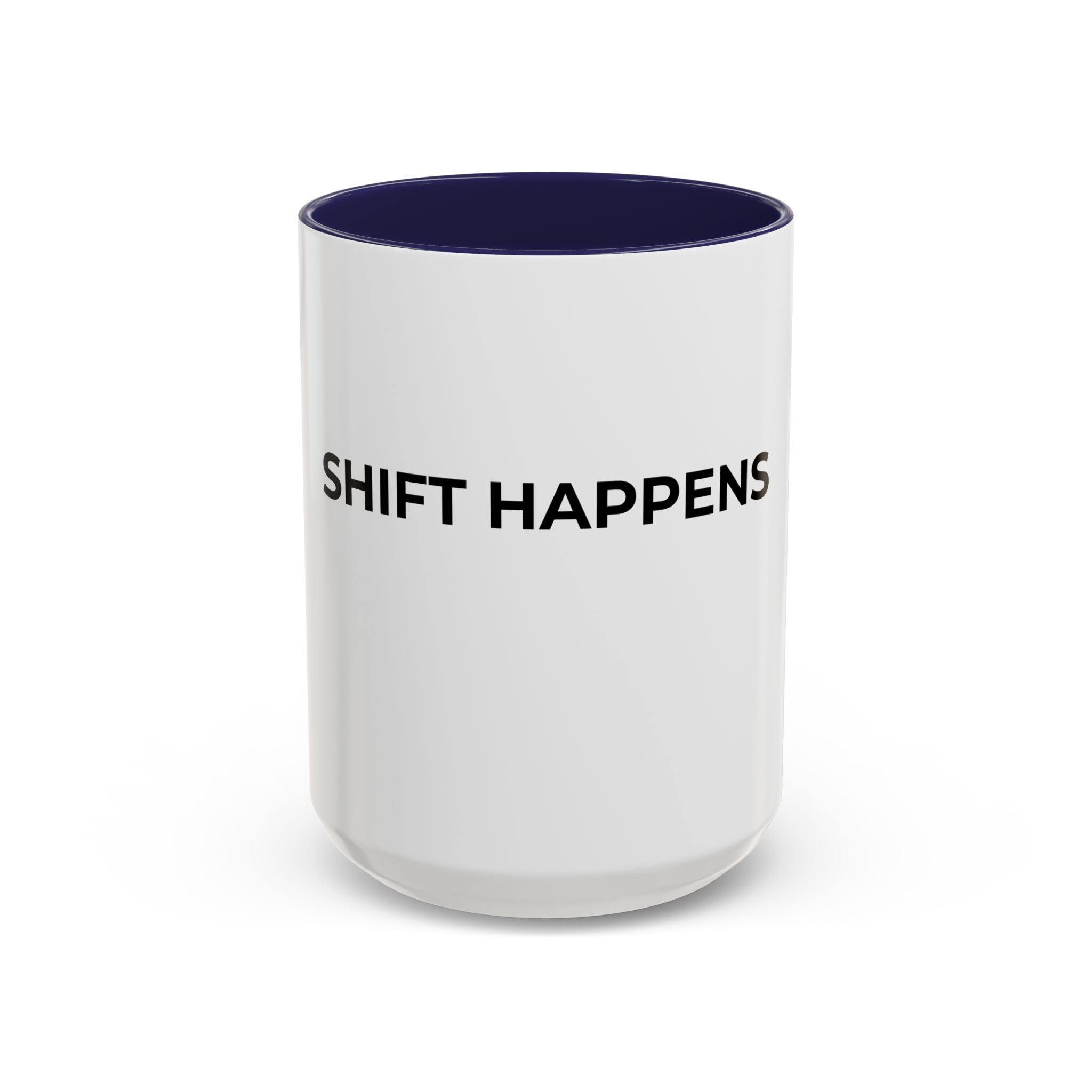 SHIFT HAPPENS: Coffee Mug (11/15oz)