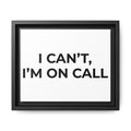 I CAN’T, I’M ON CALL: Framed Canvas – Modern Minimal Wall Decor