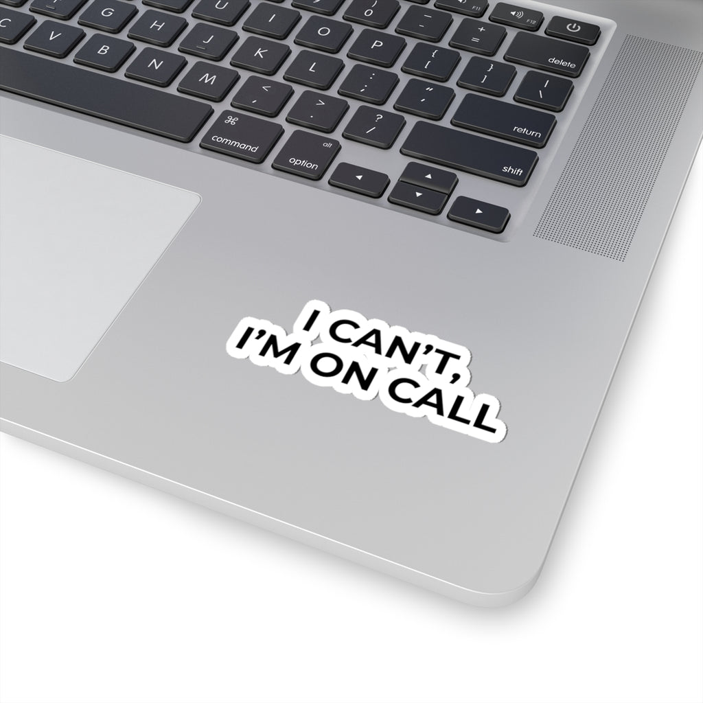 I CAN’T, I’M ON CALL: Glossy Kiss-Cut Vinyl Sticker