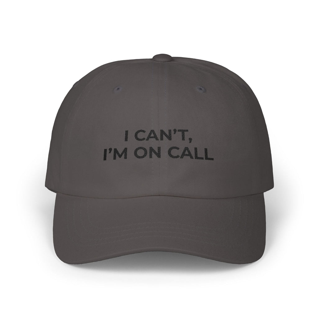 I CAN’T, I’M ON CALL: Embroidered Dad Cap
