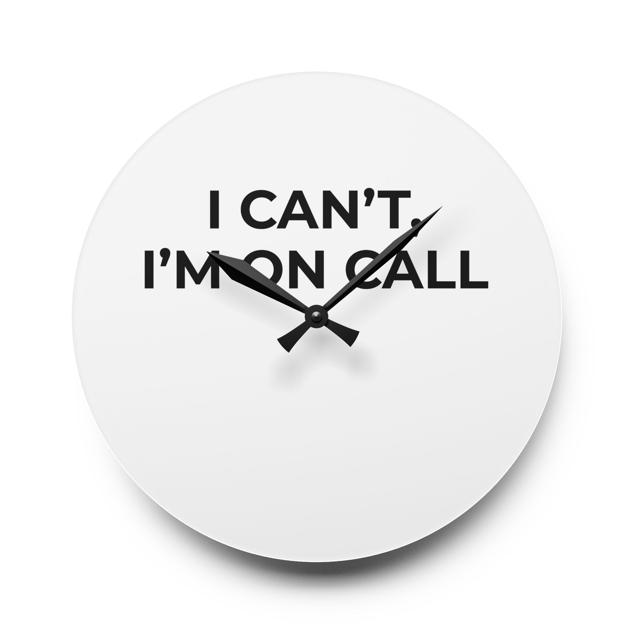 I CAN’T, I’M ON CALL: Acrylic Wall Clock
