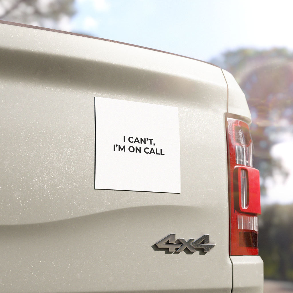 I CAN’T, I’M ON CALL: Weatherproof Car Magnet (Matte, 3 Sizes)