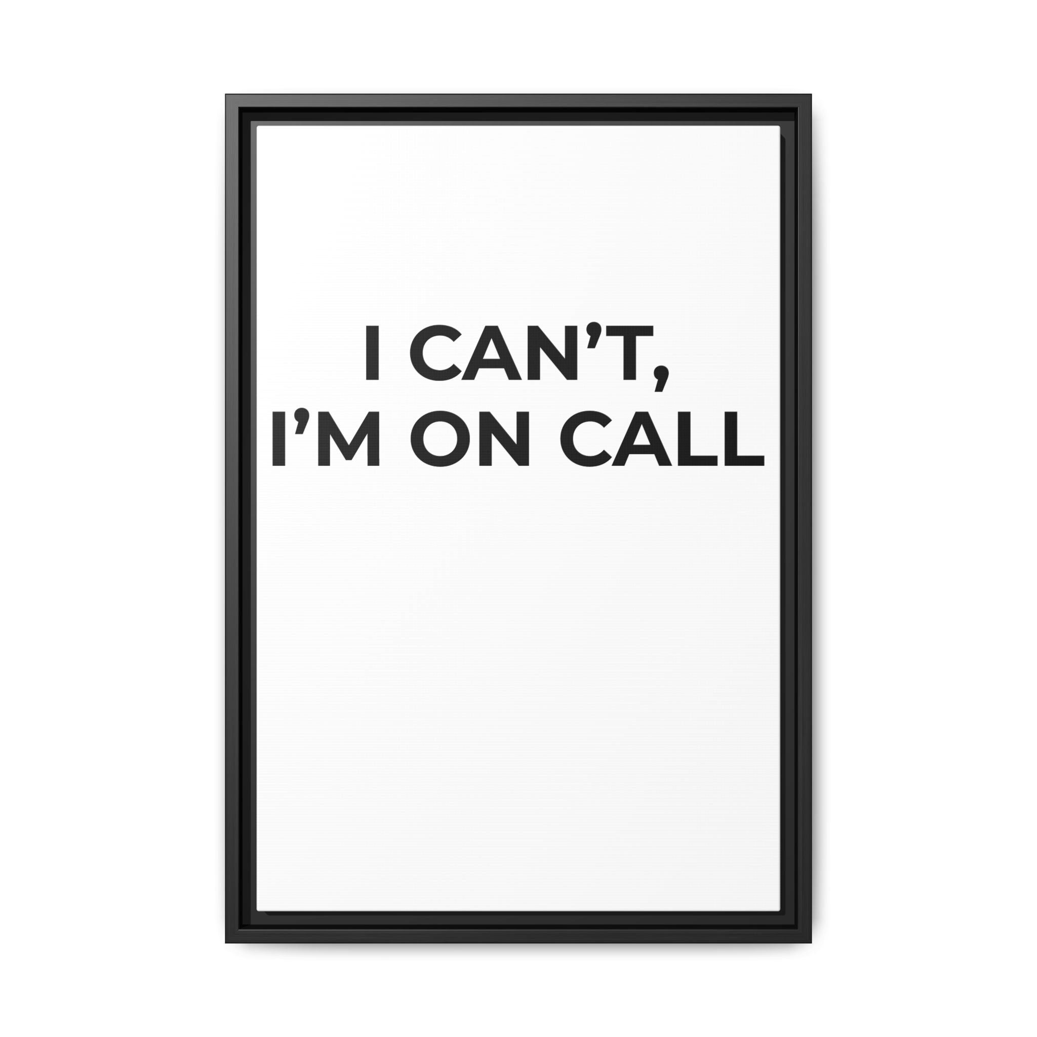 I CAN’T, I’M ON CALL: Framed Canvas – Modern Minimal Wall Decor