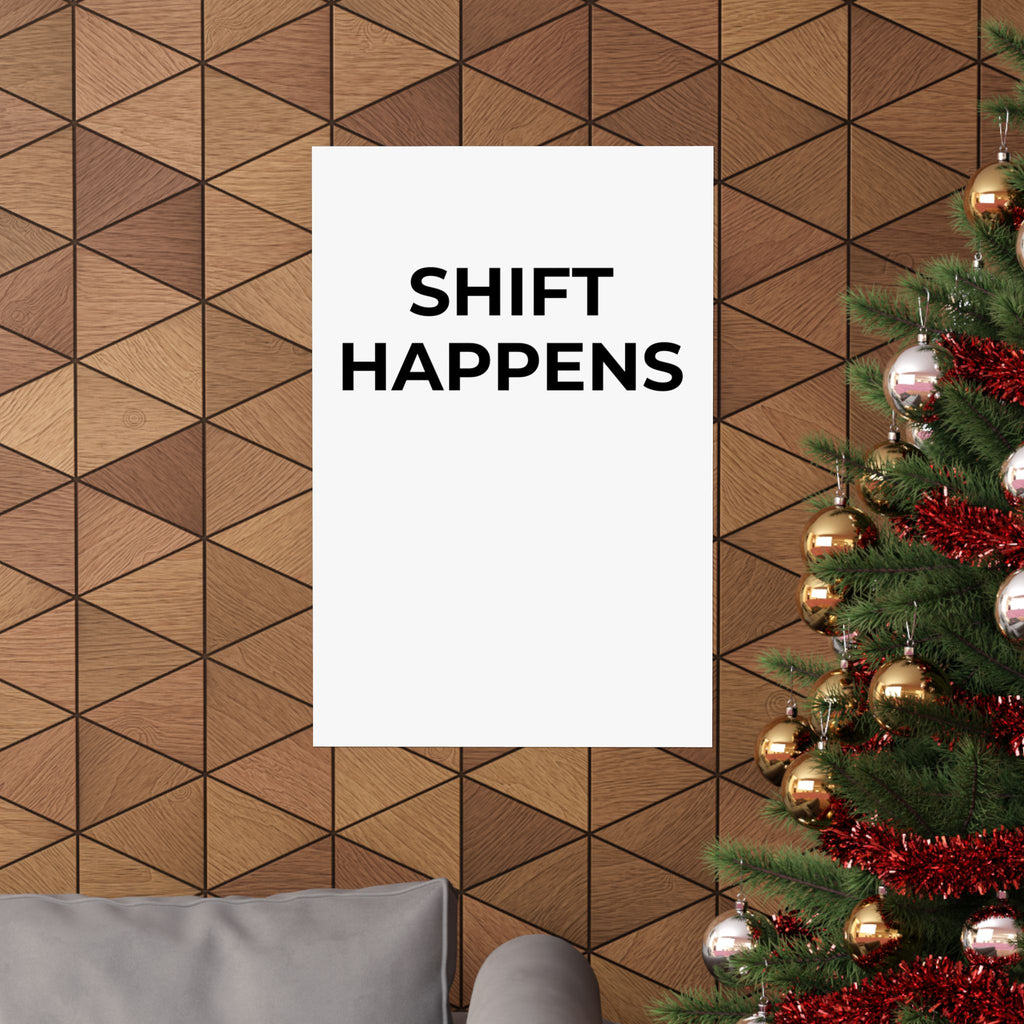 SHIFT HAPPENS: Matte Poster — Minimalist Wall Art
